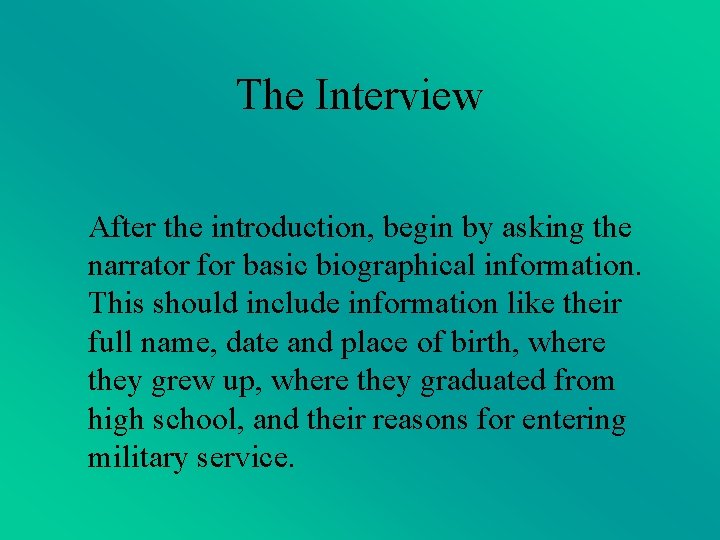 The Interview After the introduction, begin by asking the narrator for basic biographical information. The Interview After the introduction, begin by asking the narrator for basic biographical information.
