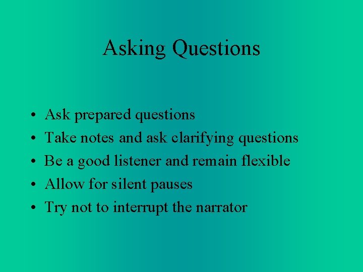 Asking Questions • • • Ask prepared questions Take notes and ask clarifying questions Asking Questions • • • Ask prepared questions Take notes and ask clarifying questions
