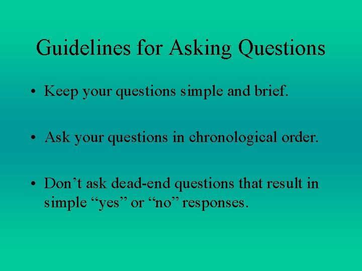 Guidelines for Asking Questions • Keep your questions simple and brief. • Ask your Guidelines for Asking Questions • Keep your questions simple and brief. • Ask your