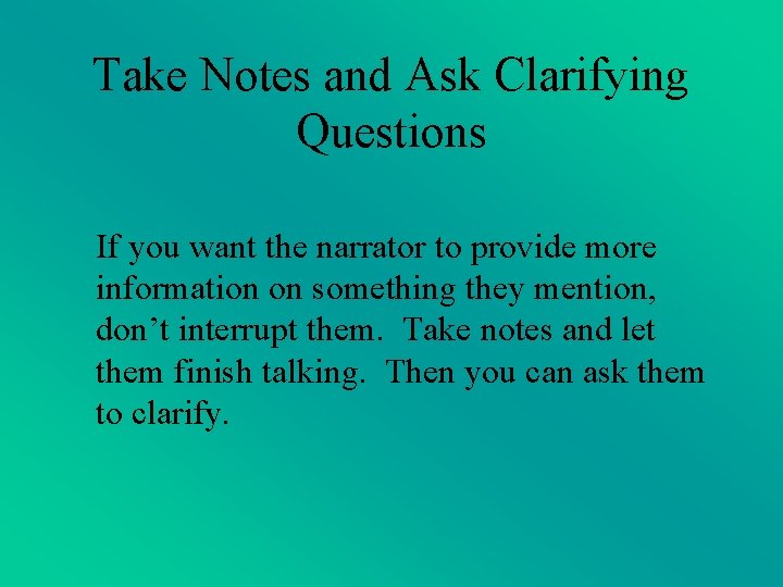 Take Notes and Ask Clarifying Questions If you want the narrator to provide more Take Notes and Ask Clarifying Questions If you want the narrator to provide more
