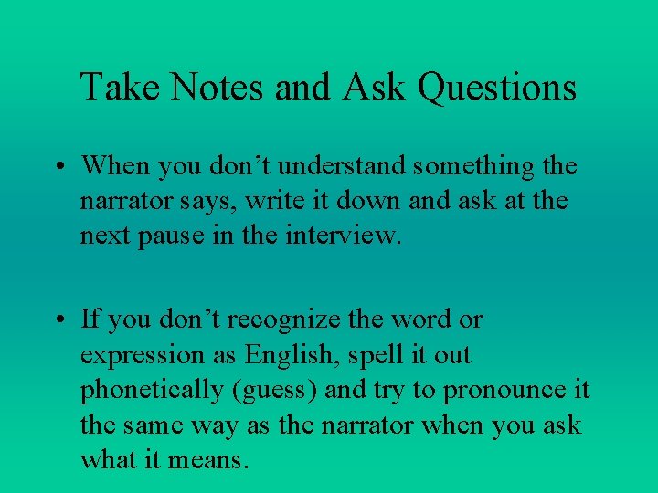 Take Notes and Ask Questions • When you don’t understand something the narrator says, Take Notes and Ask Questions • When you don’t understand something the narrator says,