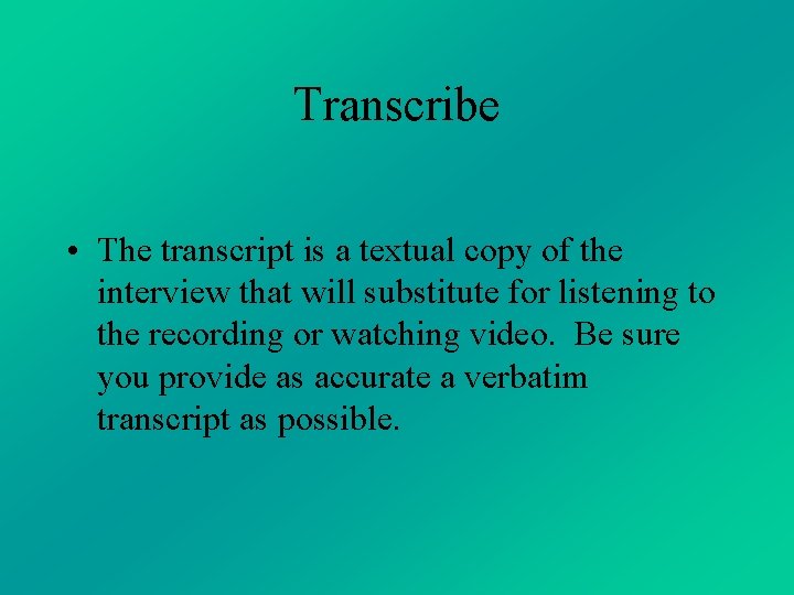 Transcribe • The transcript is a textual copy of the interview that will substitute Transcribe • The transcript is a textual copy of the interview that will substitute