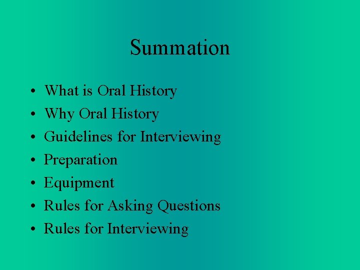 Summation • • What is Oral History Why Oral History Guidelines for Interviewing Preparation Summation • • What is Oral History Why Oral History Guidelines for Interviewing Preparation