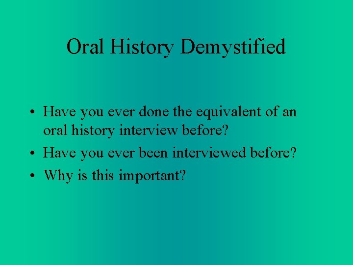 Oral History Demystified • Have you ever done the equivalent of an oral history Oral History Demystified • Have you ever done the equivalent of an oral history