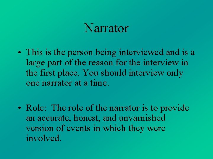 Narrator • This is the person being interviewed and is a large part of Narrator • This is the person being interviewed and is a large part of
