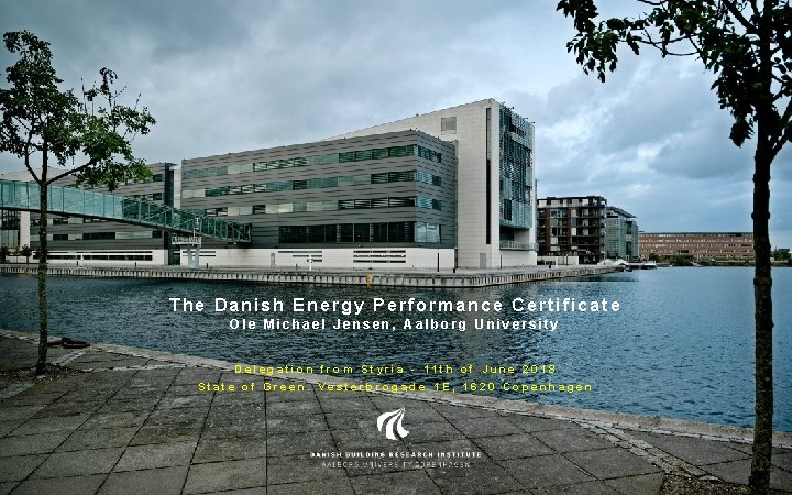 The Danish Energy Performance Certificate Ole Michael Jensen, Aalborg University Delegation from Styria -
