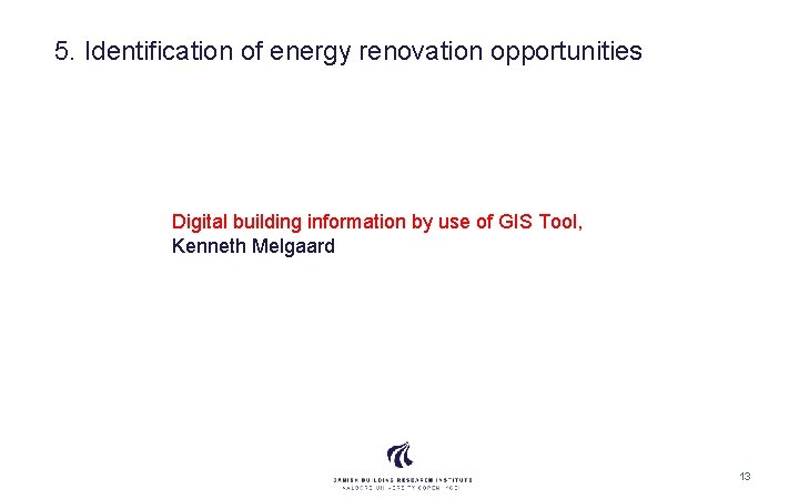 5. Identification of energy renovation opportunities Digital building information by use of GIS Tool,