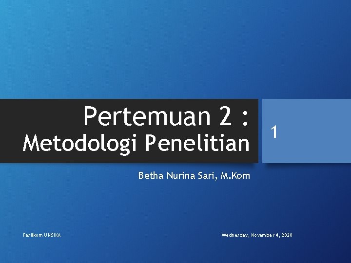 Pertemuan 2 : Metodologi Penelitian 1 Betha Nurina Sari, M. Kom Fasilkom UNSIKA Wednesday,