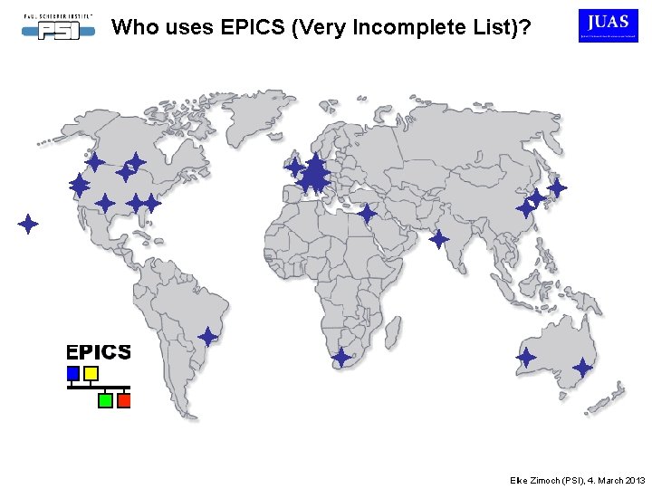 Who uses EPICS (Very Incomplete List)? Elke Zimoch (PSI), 4. March 2013 