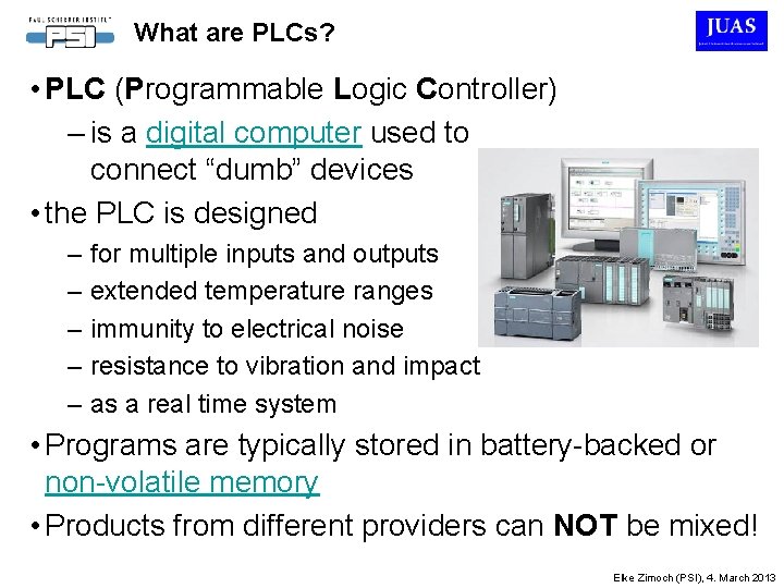 What are PLCs? • PLC (Programmable Logic Controller) – is a digital computer used