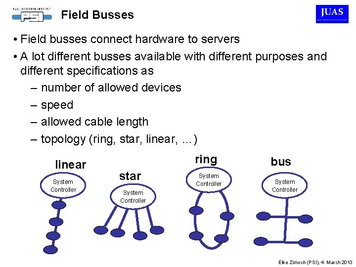 Field Busses • Field busses connect hardware to servers • A lot different busses