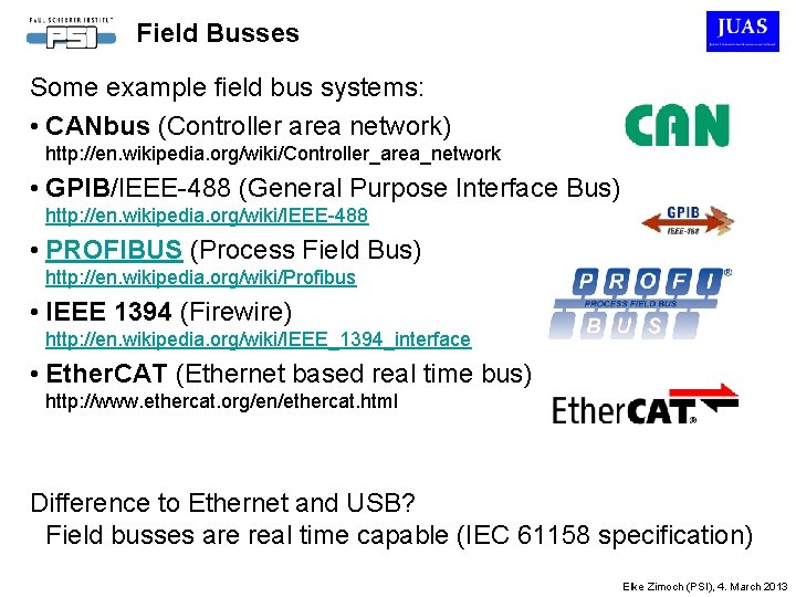 Field Busses Some example field bus systems: • CANbus (Controller area network) http: //en.