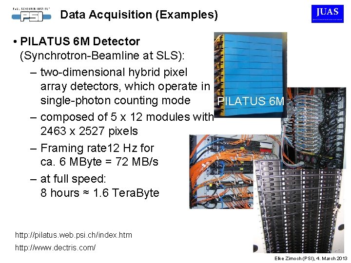 Data Acquisition (Examples) • PILATUS 6 M Detector (Synchrotron-Beamline at SLS): – two-dimensional hybrid