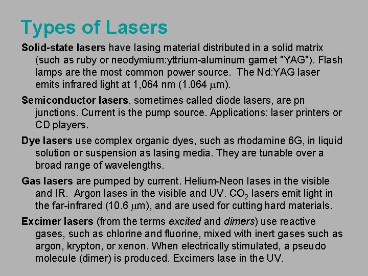 Types of Lasers Solid-state lasers have lasing material distributed in a solid matrix (such