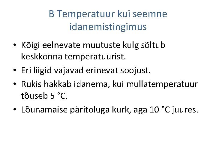 B Temperatuur kui seemne idanemistingimus • Kõigi eelnevate muutuste kulg sõltub keskkonna temperatuurist. •