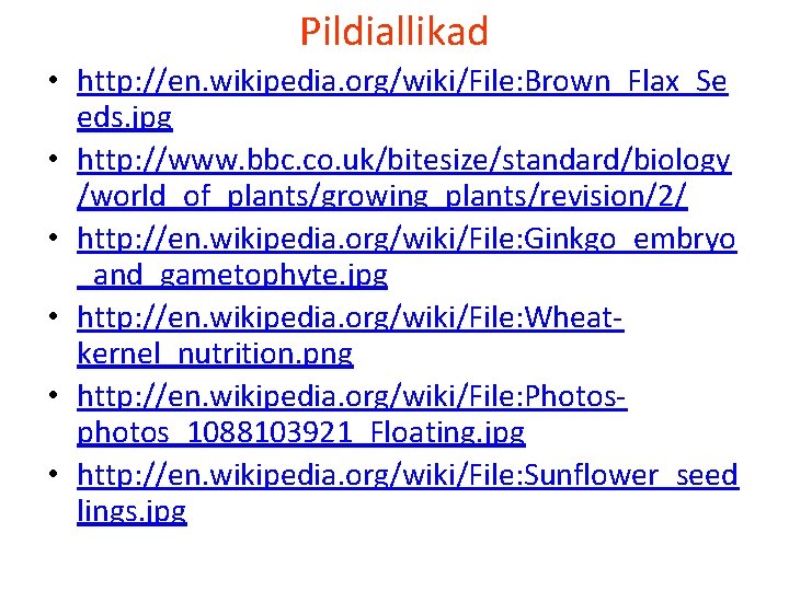 Pildiallikad • http: //en. wikipedia. org/wiki/File: Brown_Flax_Se eds. jpg • http: //www. bbc. co.