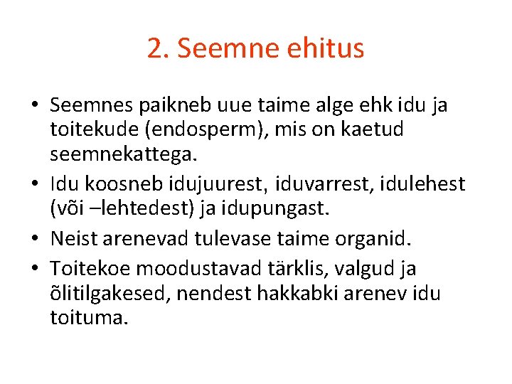 2. Seemne ehitus • Seemnes paikneb uue taime alge ehk idu ja toitekude (endosperm),