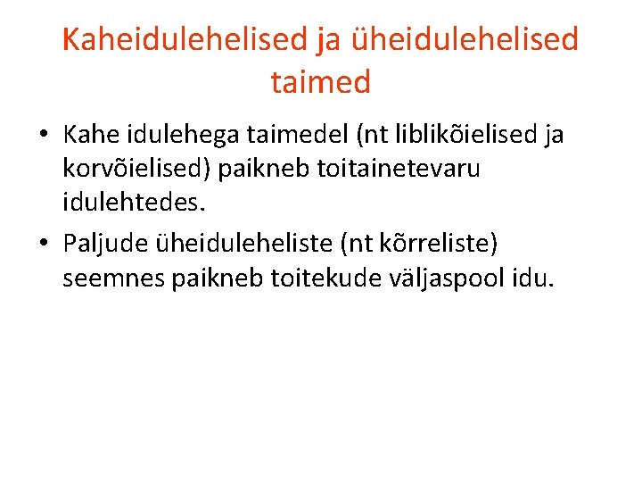 Kaheidulehelised ja üheidulehelised taimed • Kahe idulehega taimedel (nt liblikõielised ja korvõielised) paikneb toitainetevaru