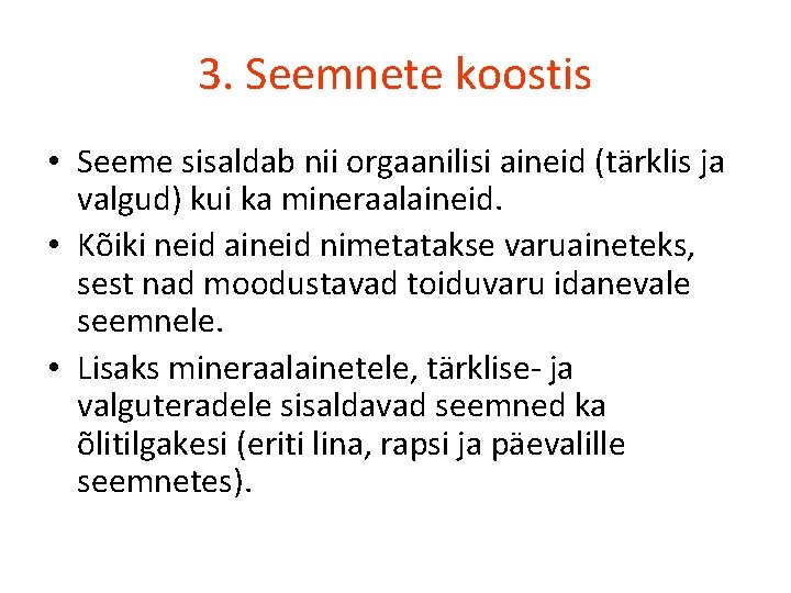 3. Seemnete koostis • Seeme sisaldab nii orgaanilisi aineid (tärklis ja valgud) kui ka