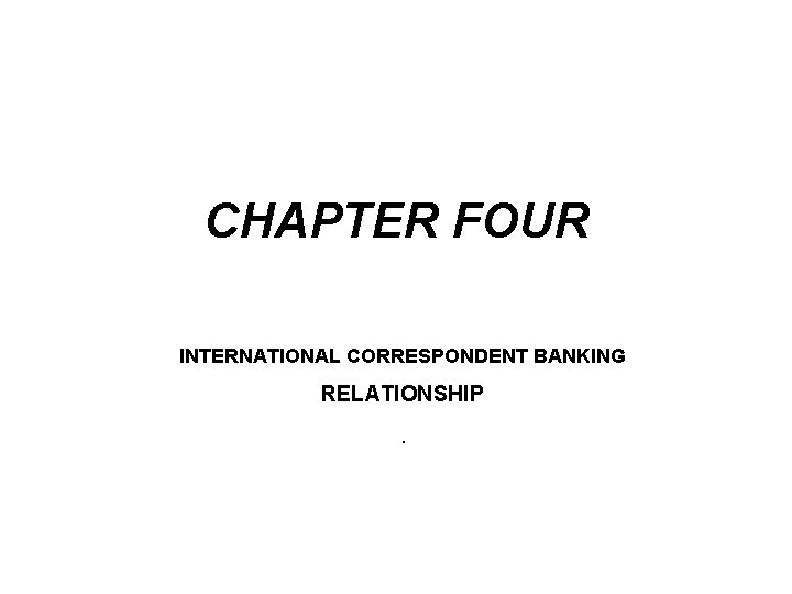 CHAPTER FOUR INTERNATIONAL CORRESPONDENT BANKING RELATIONSHIP. 