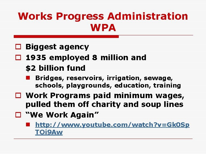 Works Progress Administration WPA o Biggest agency o 1935 employed 8 million and $2