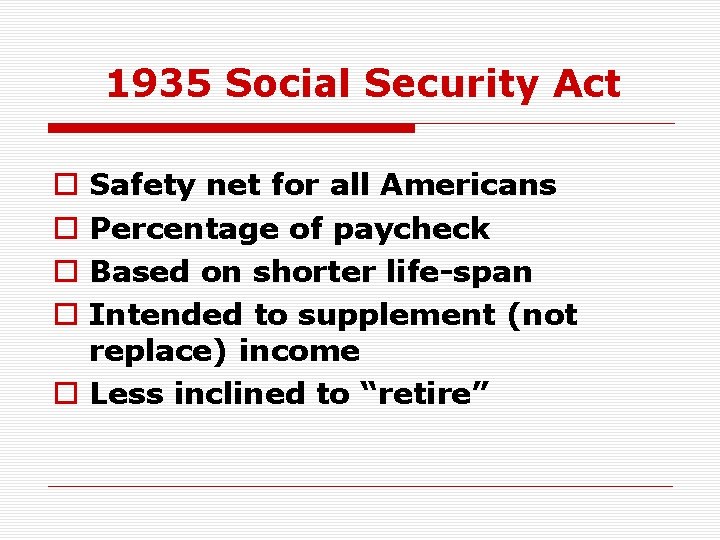 1935 Social Security Act Safety net for all Americans Percentage of paycheck Based on