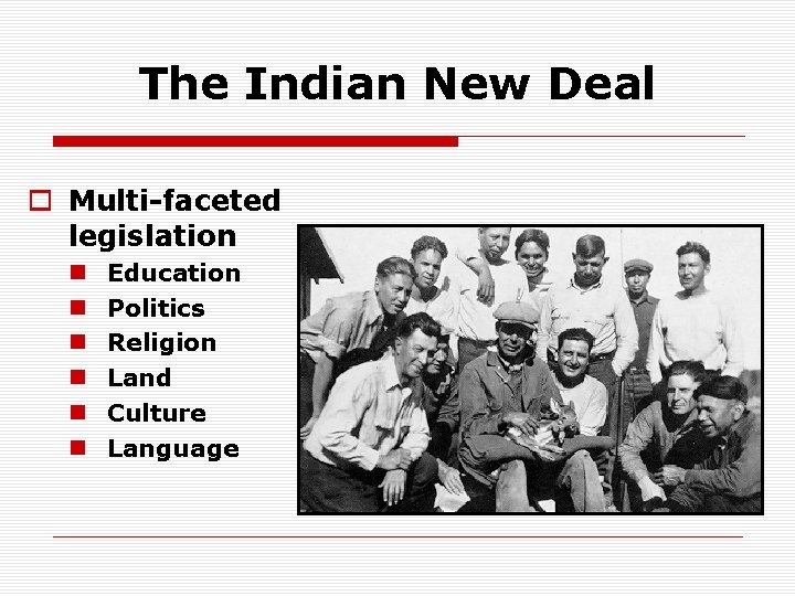 The Indian New Deal o Multi-faceted legislation n n n Education Politics Religion Land