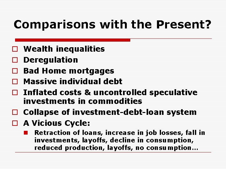 Comparisons with the Present? Wealth inequalities Deregulation Bad Home mortgages Massive individual debt Inflated