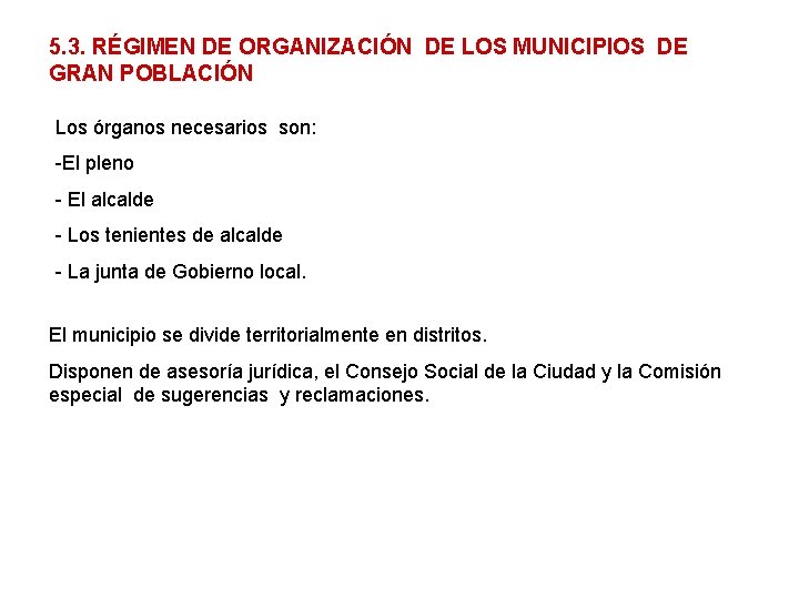 5. 3. RÉGIMEN DE ORGANIZACIÓN DE LOS MUNICIPIOS DE GRAN POBLACIÓN Los órganos necesarios 5. 3. RÉGIMEN DE ORGANIZACIÓN DE LOS MUNICIPIOS DE GRAN POBLACIÓN Los órganos necesarios