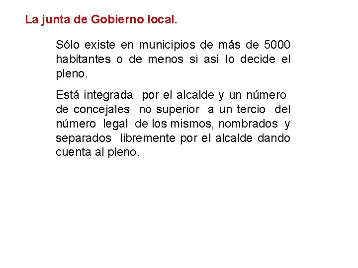 La junta de Gobierno local. Sólo existe en municipios de más de 5000 habitantes La junta de Gobierno local. Sólo existe en municipios de más de 5000 habitantes
