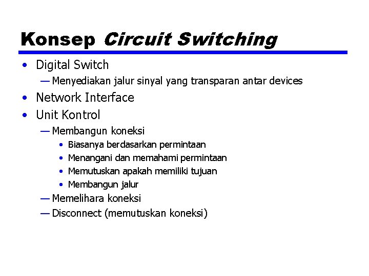 Konsep Circuit Switching • Digital Switch — Menyediakan jalur sinyal yang transparan antar devices