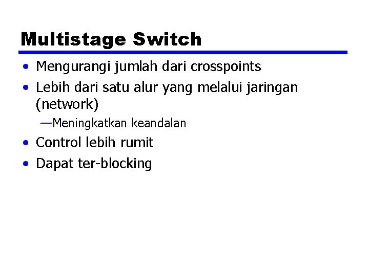 Multistage Switch • Mengurangi jumlah dari crosspoints • Lebih dari satu alur yang melalui