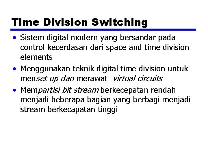 Time Division Switching • Sistem digital modern yang bersandar pada control kecerdasan dari space