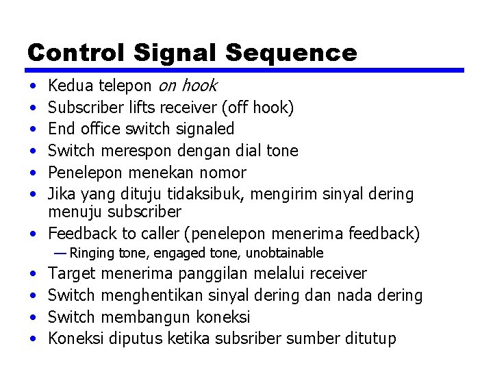 Control Signal Sequence Kedua telepon on hook Subscriber lifts receiver (off hook) End office