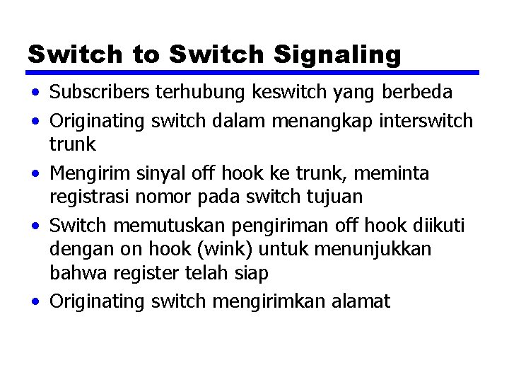 Switch to Switch Signaling • Subscribers terhubung keswitch yang berbeda • Originating switch dalam