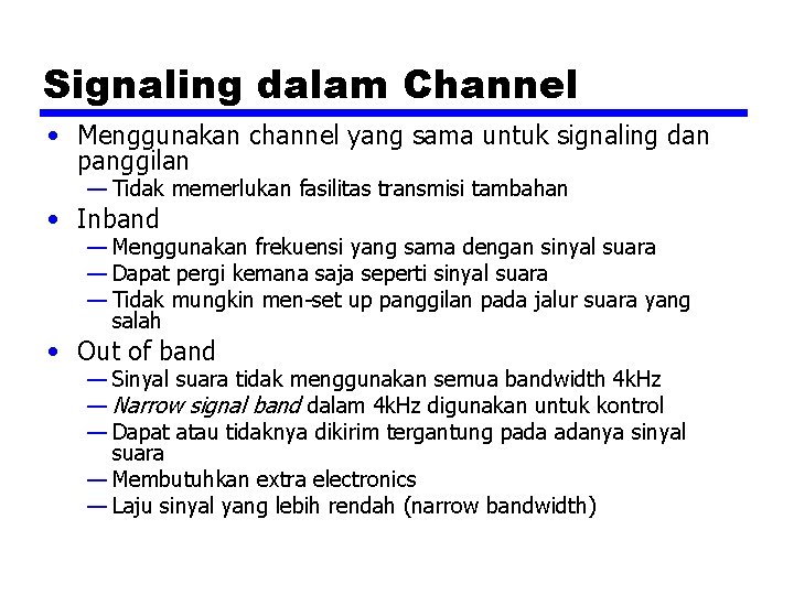 Signaling dalam Channel • Menggunakan channel yang sama untuk signaling dan panggilan — Tidak