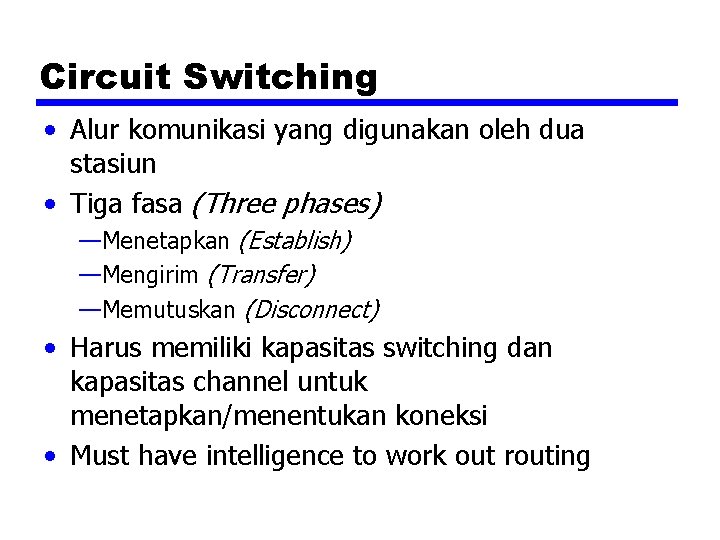 Circuit Switching • Alur komunikasi yang digunakan oleh dua stasiun • Tiga fasa (Three