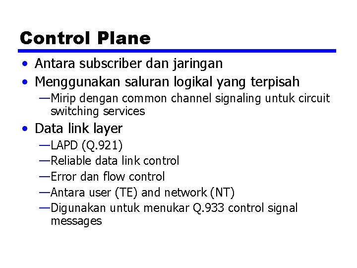 Control Plane • Antara subscriber dan jaringan • Menggunakan saluran logikal yang terpisah —Mirip