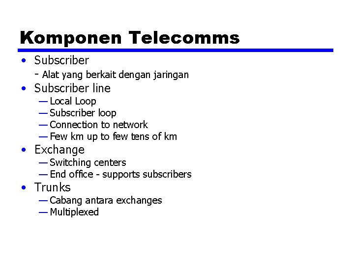 Komponen Telecomms • Subscriber - Alat yang berkait dengan jaringan • Subscriber line —