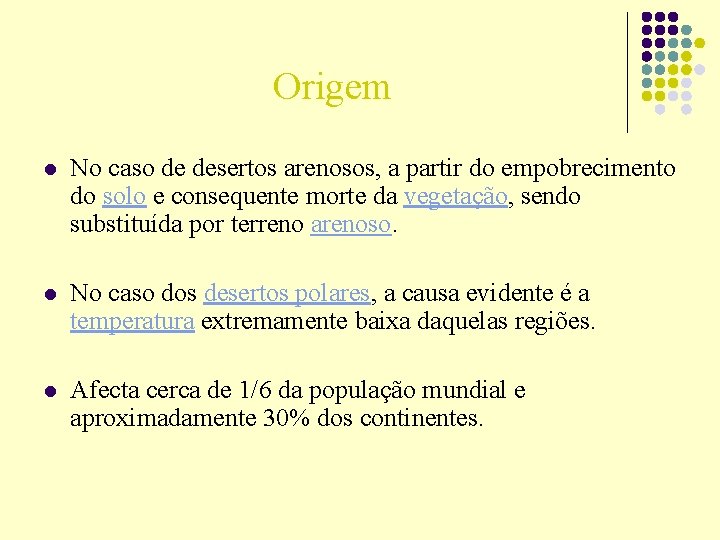 Origem l No caso de desertos arenosos, a partir do empobrecimento do solo e