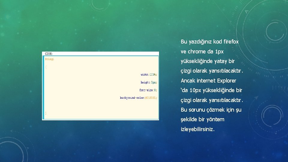 Bu yazdığınız kod firefox ve chrome da 1 px yüksekliğinde yatay bir çizgi olarak