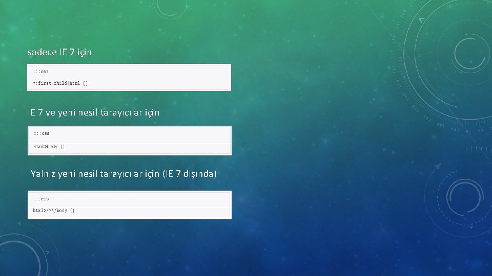 sadece IE 7 için IE 7 ve yeni nesil tarayıcılar için Yalnız yeni nesil