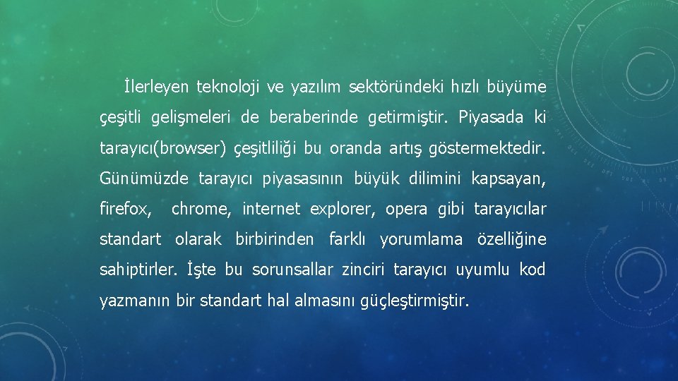 İlerleyen teknoloji ve yazılım sektöründeki hızlı büyüme çeşitli gelişmeleri de beraberinde getirmiştir. Piyasada ki