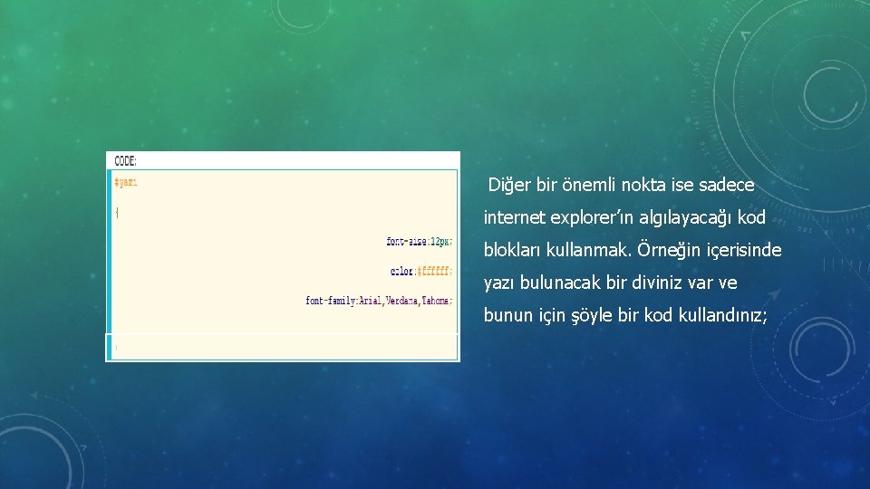 Diğer bir önemli nokta ise sadece internet explorer’ın algılayacağı kod blokları kullanmak. Örneğin içerisinde