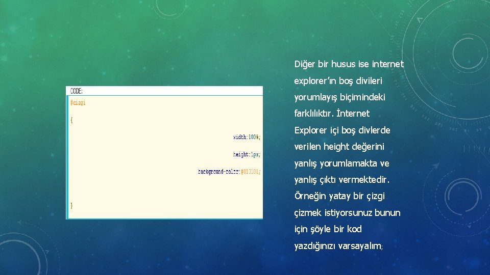 Diğer bir husus ise internet explorer’ın boş divileri yorumlayış biçimindeki farklılıktır. İnternet Explorer içi