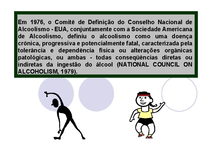 Em 1976, o Comitê de Definição do Conselho Nacional de Alcoolismo - EUA, conjuntamente