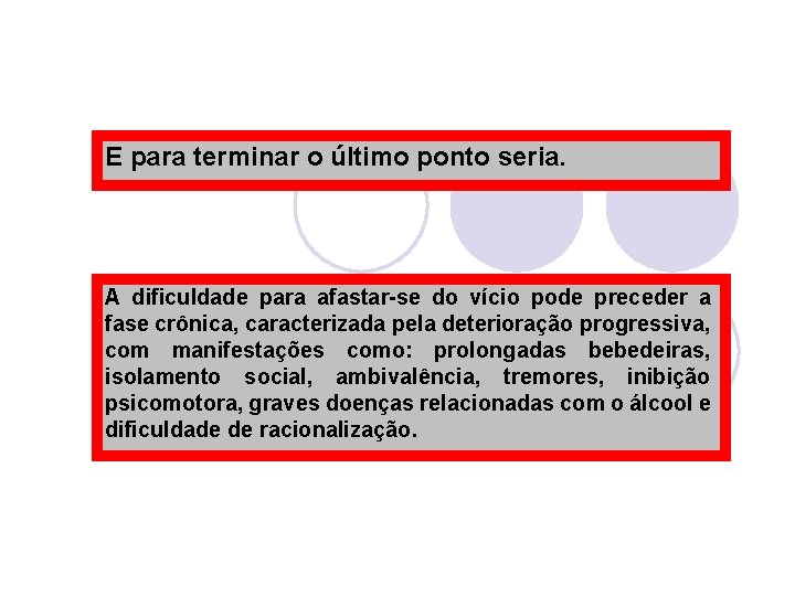 E para terminar o último ponto seria. A dificuldade para afastar-se do vício pode