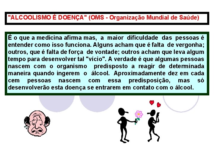 "ALCOOLISMO É DOENÇA" (OMS - Organização Mundial de Saúde) É o que a medicina