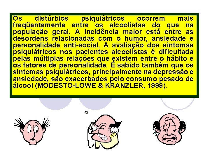 Os distúrbios psiquiátricos ocorrem mais freqüentemente entre os alcoolistas do que na população geral.