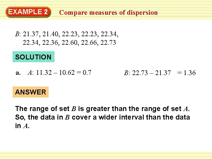 EXAMPLE 2 Compare measures of dispersion B: 21. 37, 21. 40, 22. 23, 22.